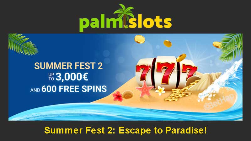 Palmslots Summer Fest up to 3,000 EUR + 600 FS