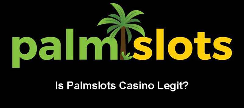 Is Palmslots Casino Legit?