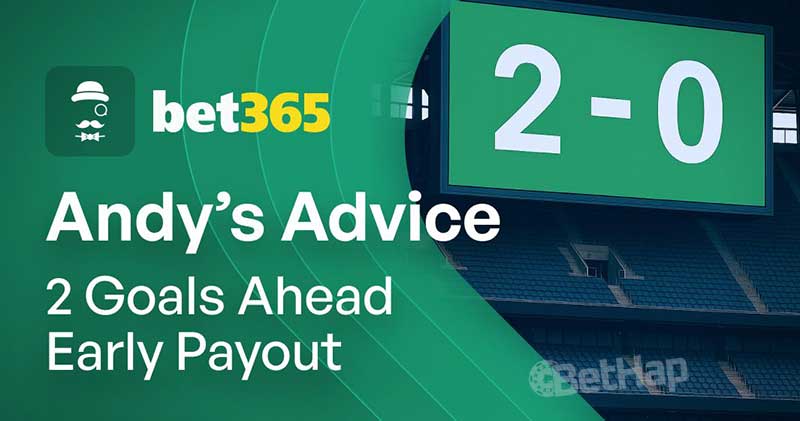 Bet365 Early Payout Offers – 2 Goals Ahead = Instant Win